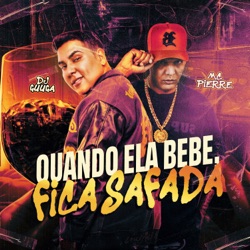 QUANDO ELA BEBE, FICA SAFADA
