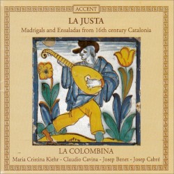 La Justa: Madrigals & Ensaladas From 16th Century Catalonia (Ensemble 'La Colombina')