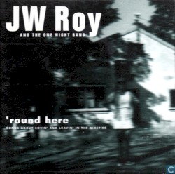'Round Here - Songs About Lovin' And Leavin' In The Nineties