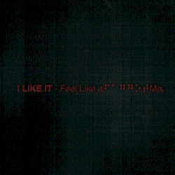 I LIKE IT (Feel Like a F****t Mix)
