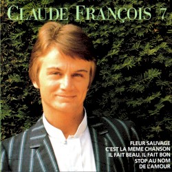 Claude François 7 : 10 ans de chansons 1962–1972