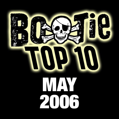 Bootie Top 10 – May 2006