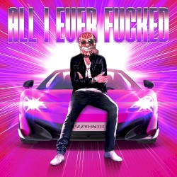 All I Ever Fucked