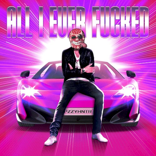 All I Ever Fucked