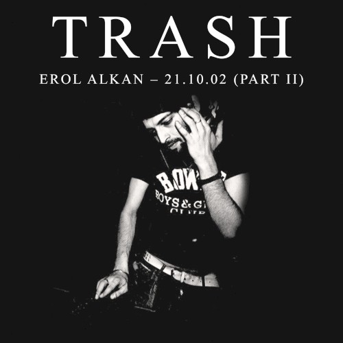 Erol Alkan at TRASH: 21.10.02, Pt. II