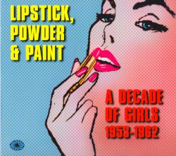 Lipstick, Powder & Paint: A Decade Of Girls 1953-1962