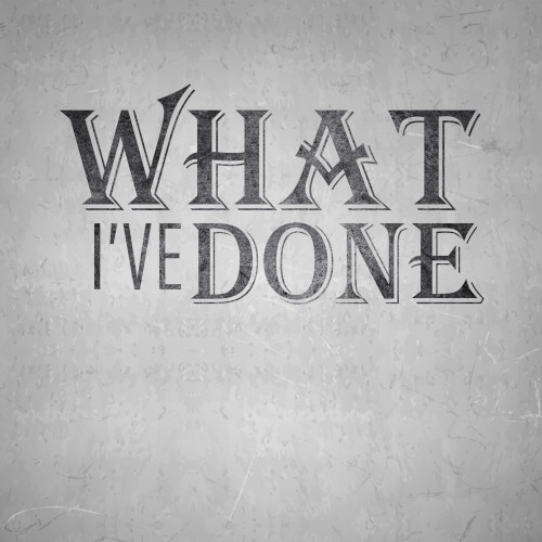 What I’ve Done