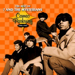 The Best of ? and the Mysterians: Cameo Parkway 1966-1967