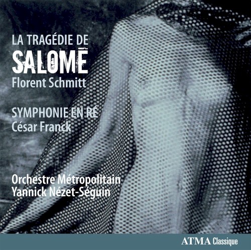 Florent Schmitt: La Tragedie de Salomé / César Franck: Symphonie en ré