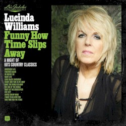 Lu's Jukebox Vol. 4 - Funny How Time Slips Away: A Night of 60's Country Classics