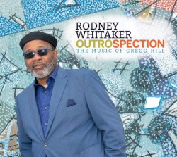 Outrospection: The Music Of Gregg Hill