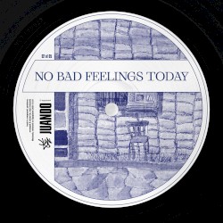 No Bad Feelings Today