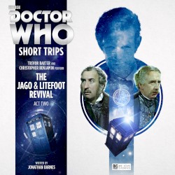 Doctor Who - Short Trips: The Jago & Litefoot Revival Act 2