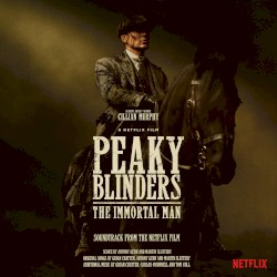 Peaky Blinders - The Immortal Man (Soundtrack from the Netflix Film)