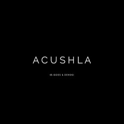 Acushla (B-Sides & Demos)