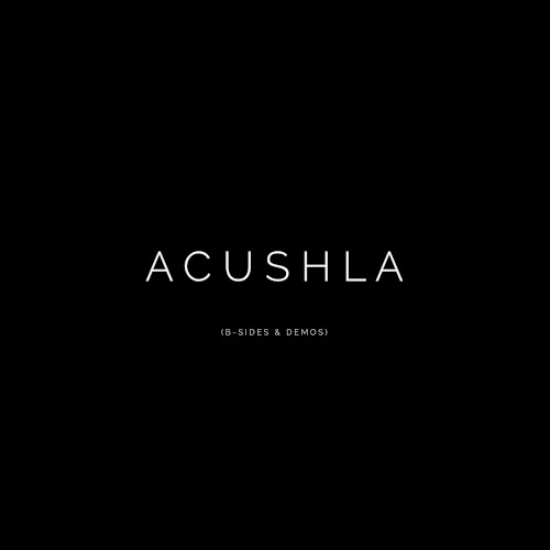 Acushla (B-Sides & Demos)