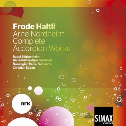 Frode Haltli: Arne Nordheim Complete Accordion Works