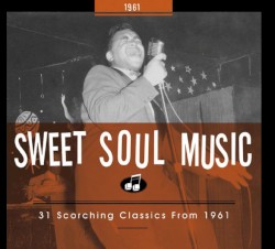 Sweet Soul Music: 31 Scorching Classics From 1961