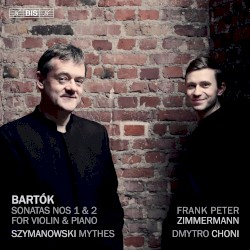 Bartok: Sonatas nos.1 & 2 for Violin & Piano / Szymanowski: Mythes