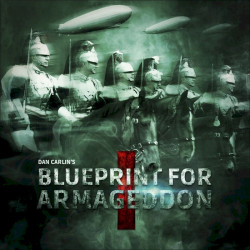 Dan Carlin's Hardcore History #50, “Blueprint for Armageddon I”