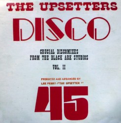 The Upsetters Disco 45: Crucial Discomixes From the Black Ark Studios, Vol. II