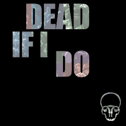 Dead If I Do