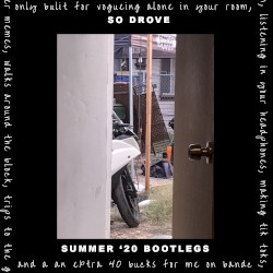 So Drove Summer 20 Bootlegs (only built for vogueing alone in your room, listening in headphones, making tik toks, IG reels, twitter memes, zoom dj sets, walks around the block, trips to the grocery store and an extra 40 bucks for me on bandcamp day)