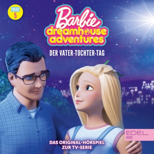 Barbie Dreamhouse Adventures: Folge 5: Der Vater-Tochter-Tag / Barbies Traumkarriere - Das Original Hörspiel zur TV-Serie