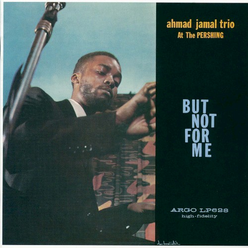Ahmad Jamal at the Pershing: But Not for Me