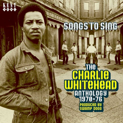Songs to Sing: The Charlie Whitehead Anthology 1970-76
