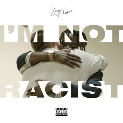 I’m Not Racist