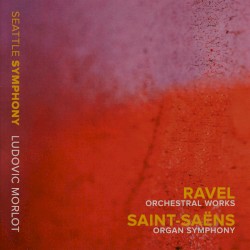Ravel: Orchestral Works / Saint-Saëns: Organ Symphony