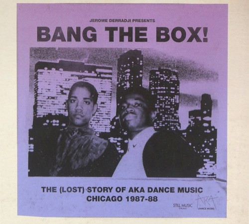 Bang the Box!: The (Lost) Story of AKA Dance Music, Chicago 1987-88