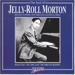 The Best of Jelly-Roll Morton (Red Hot Peppers, New Orleans Jazzmen & Trios)