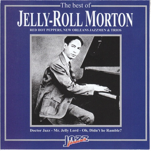 The Best of Jelly-Roll Morton (Red Hot Peppers, New Orleans Jazzmen & Trios)