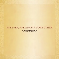 Forever, for Always, for Luther
