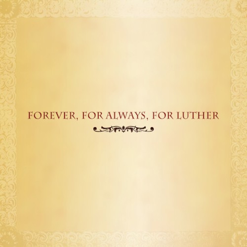 Forever, for Always, for Luther