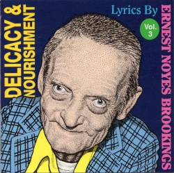 Delicacy & Nourishment: Lyrics by Ernest Noyes Brookings, Volume 3