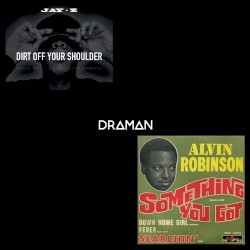 Dirt Off Something You Got (Jay Z vs. Alvin Robinson)