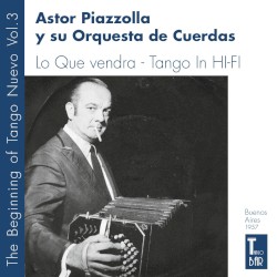 The Beginning of Tango Nuevo, Vol. 3: Lo que vendrá / Tango in Hi‐Fi