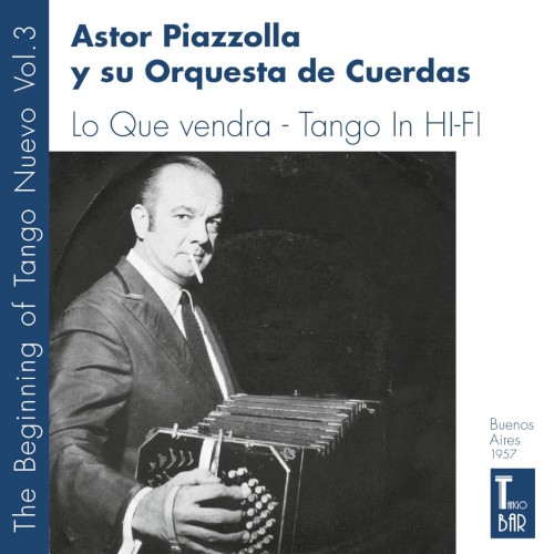 The Beginning of Tango Nuevo, Vol. 3: Lo que vendrá / Tango in Hi‐Fi