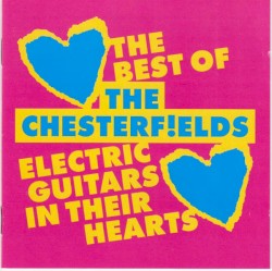 Electric Guitars in Their Hearts: The Best of the Chesterfields