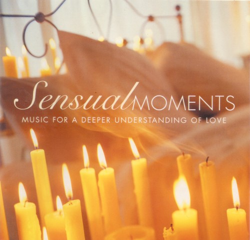 Sensual Moments: Music for a Deeper Understanding of Love