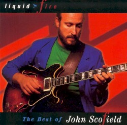 Liquid Fire: The Best of John Scofield