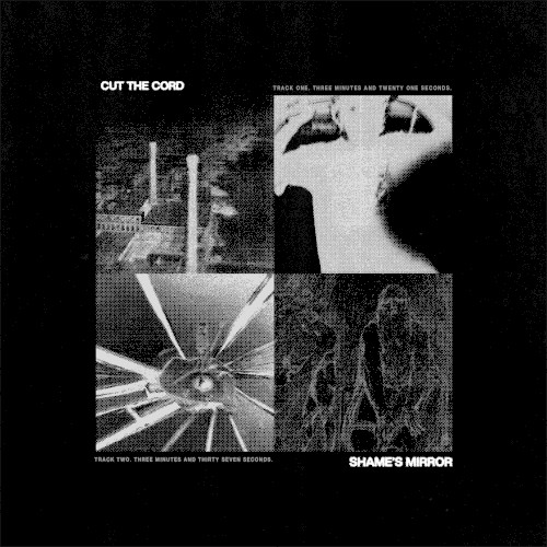 Cut the Cord / Shame’s Mirror