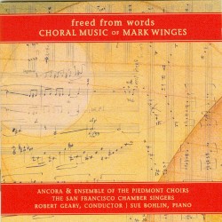 Freed from Words: Choral Music of Mark Winges