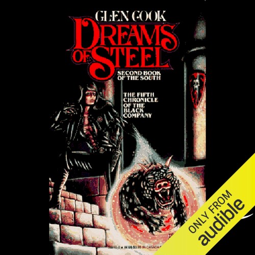 Dreams of Steel: Second Book of the South: The Fifth Chronicle of the Black Company