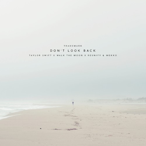 Don't Look Back (Taylor Swift X WALK THE MOON X Reunify & Mekko)