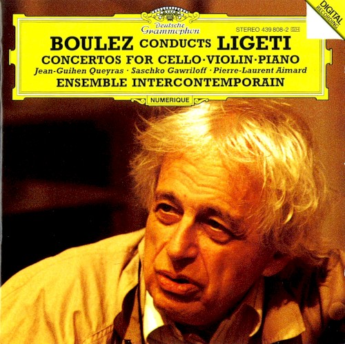 Boulez Conducts Ligeti: Concertos for Cello / Violin / Piano
