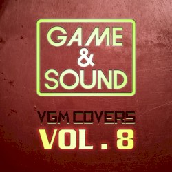 Game & Sound: VGM Covers, Vol. 8